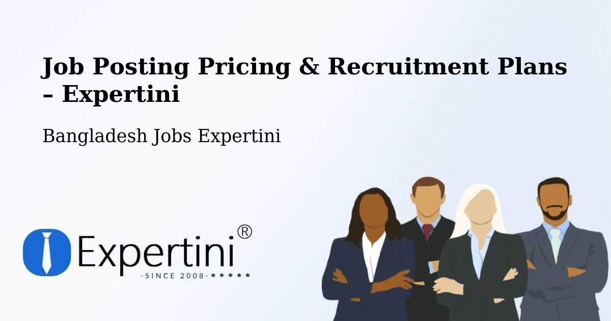 Job Posting Pricing & Recruitment Plans – Patuakhali - Patuakhali, Bangladesh Jobs Expertini